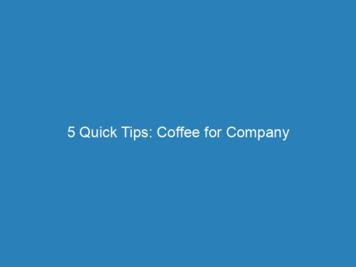 5 Quick Tips: Coffee for Company