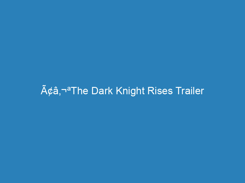 Ã¢â‚¬ªThe Dark Knight Rises Trailer