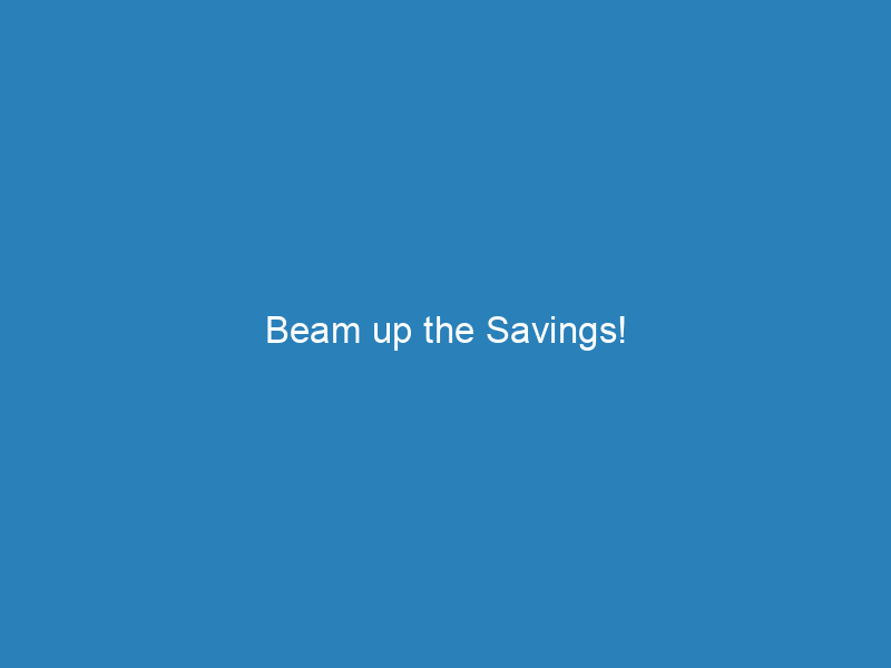 Beam up the Savings!