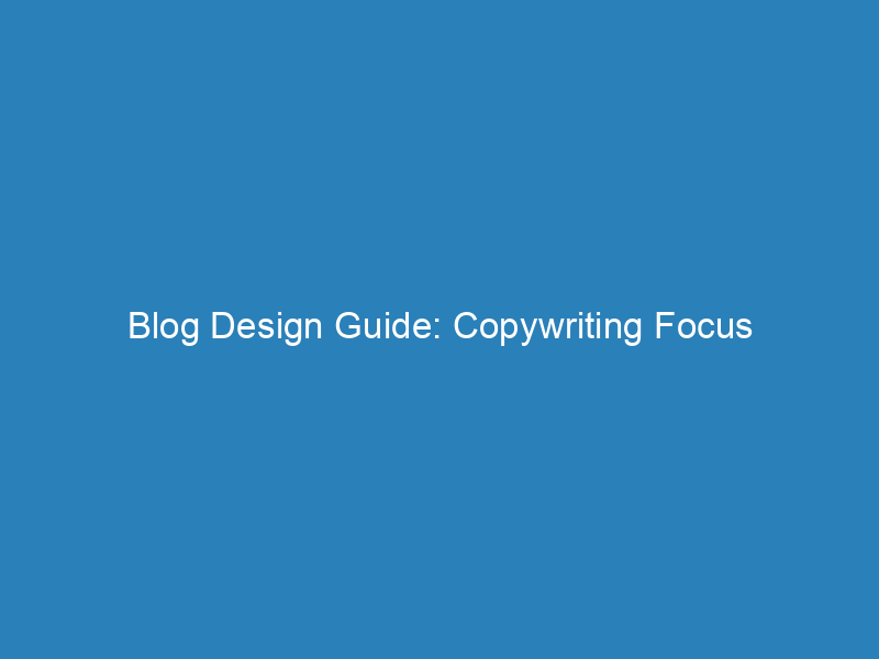 Blog Design Guide: Copywriting Focus