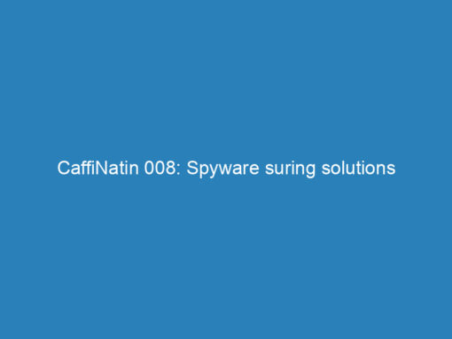 CaffiNatin 008: Spyware suring solutions
