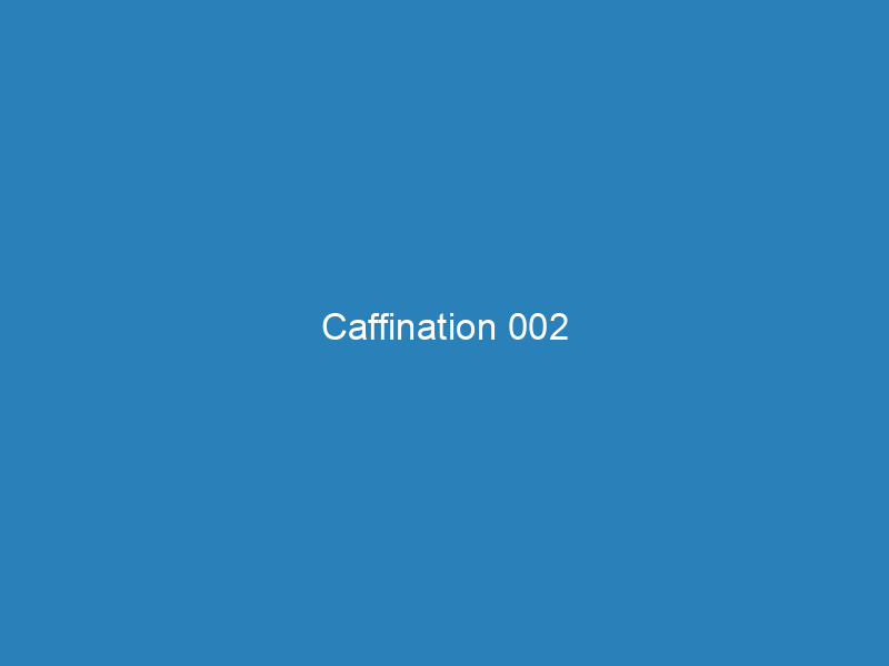 Caffination 002