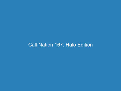 CaffiNation 167: Halo Edition