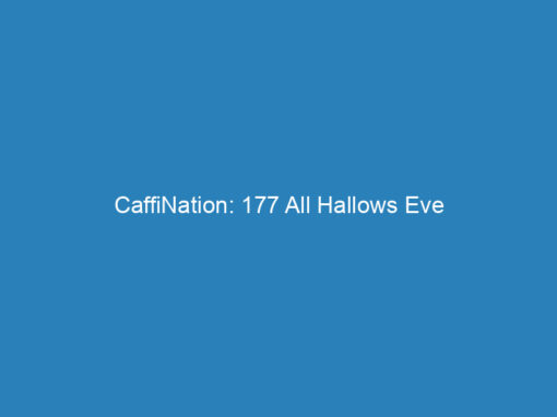 CaffiNation: 177 All Hallows Eve