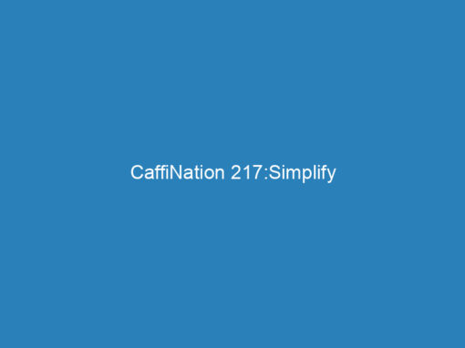 CaffiNation 217:Simplify