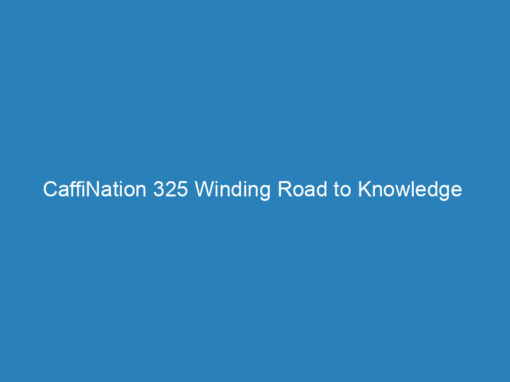CaffiNation 325 Winding Road to Knowledge