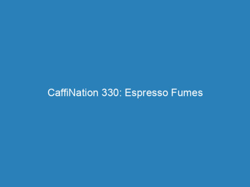 CaffiNation 330: Espresso Fumes
