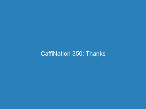 CaffiNation 350: Thanks