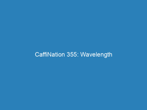 CaffiNation 355: Wavelength