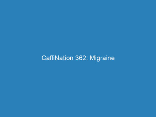 CaffiNation 362: Migraine