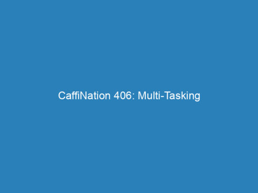CaffiNation 406: Multi-Tasking