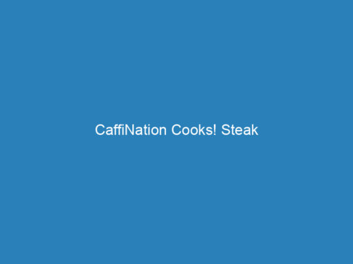CaffiNation Cooks! Steak