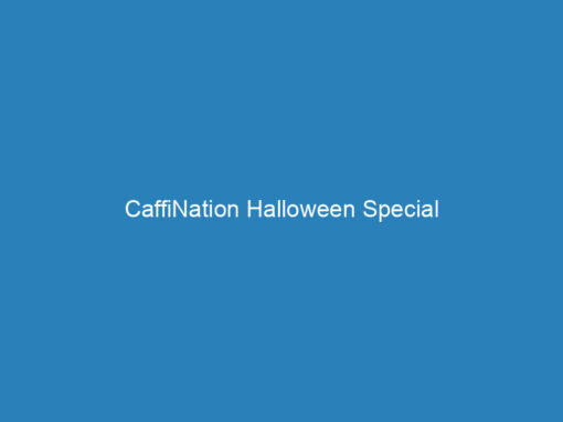 CaffiNation Halloween Special