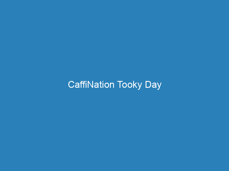 CaffiNation Tooky Day