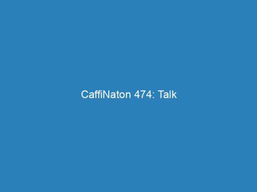 CaffiNaton 474: Talk