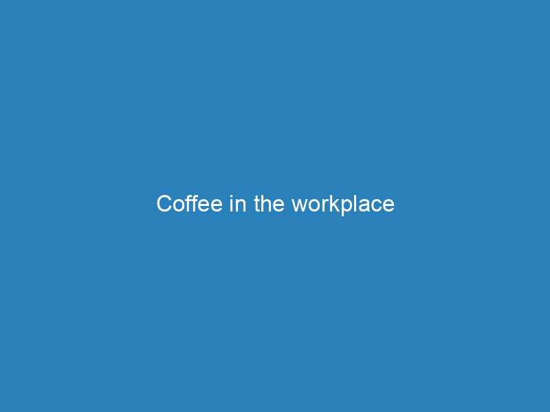 Coffee in the workplace