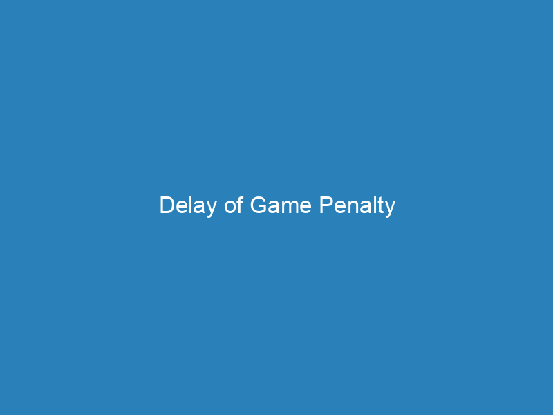 Delay of Game Penalty
