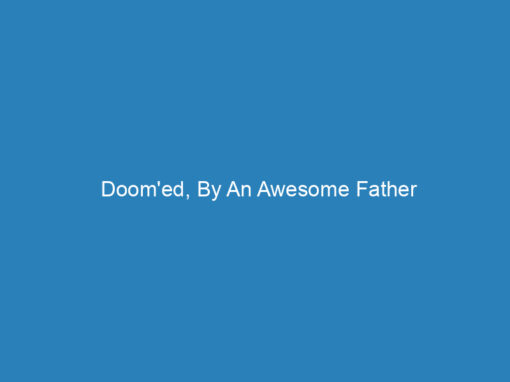 Doom’ed, By An Awesome Father
