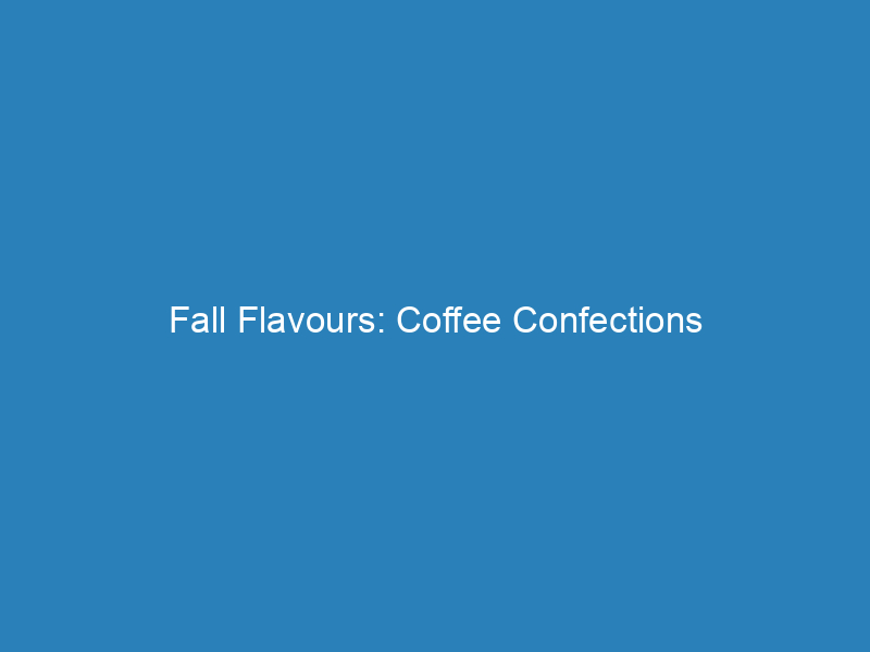 Fall Flavours: Coffee Confections