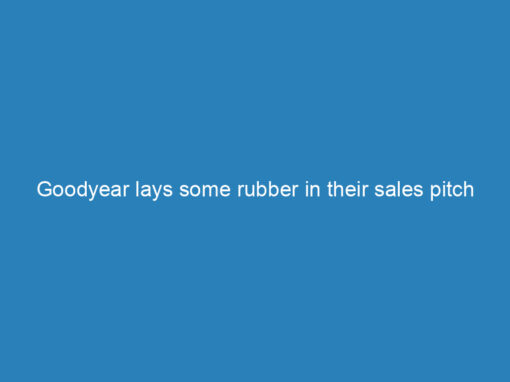 Goodyear lays some rubber in their sales pitch