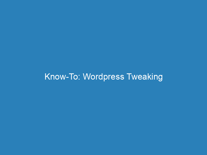 Know-To: WordPress Tweaking