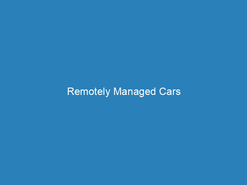 Remotely Managed Cars