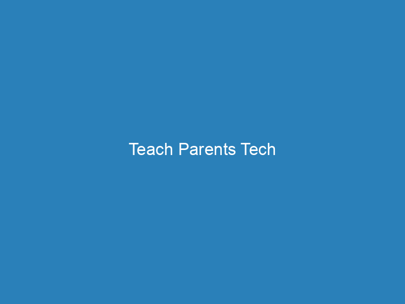 Teach Parents Tech