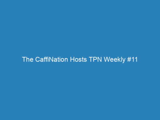 The CaffiNation Hosts TPN Weekly #11
