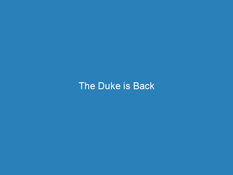 The Duke is Back