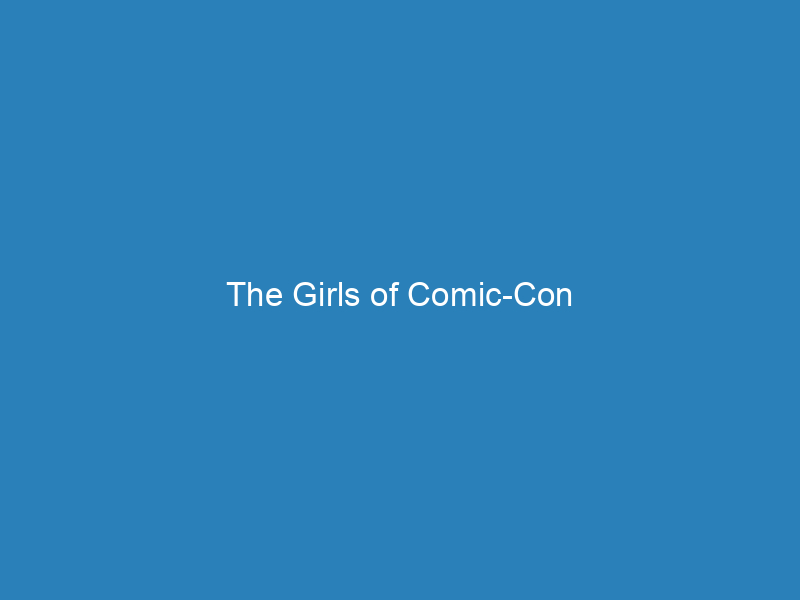 The Girls of Comic-Con