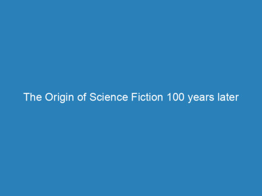 The Origin of Science Fiction 100 years later