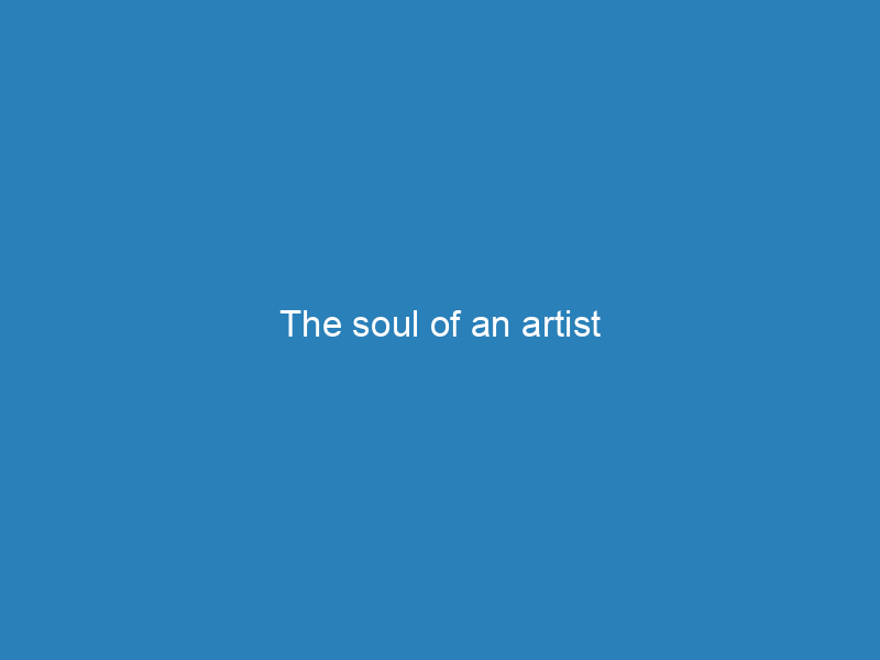 The soul of an artist
