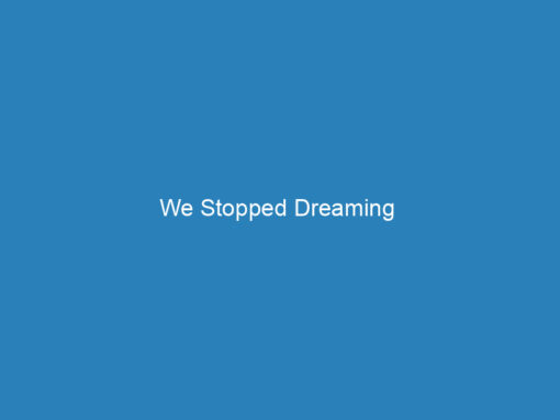 We Stopped Dreaming