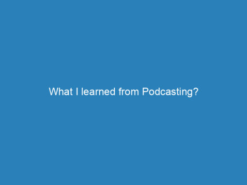 What I learned from Podcasting?