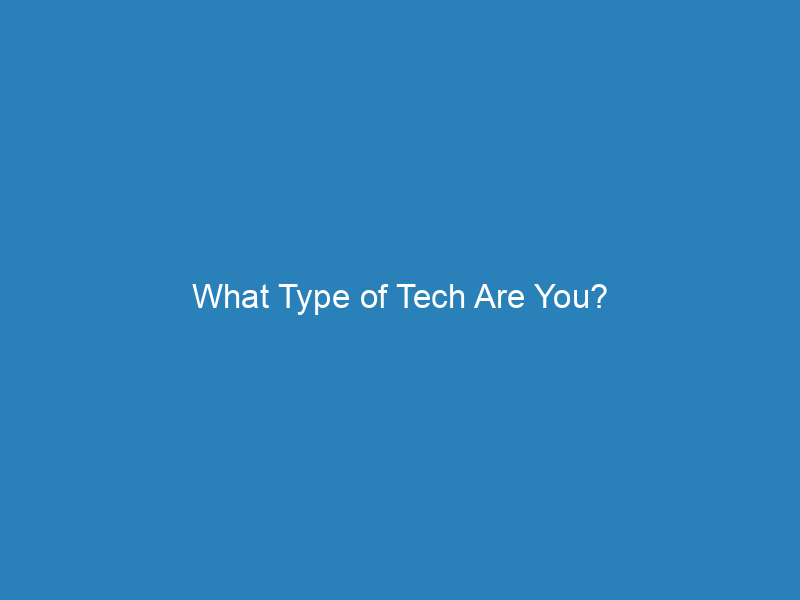 What Type of Tech Are You?